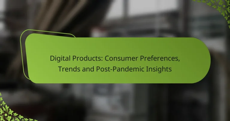 Digital Products: Consumer Preferences, Trends and Post-Pandemic Insights