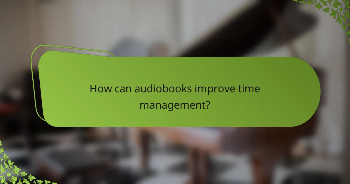 How can audiobooks improve time management?