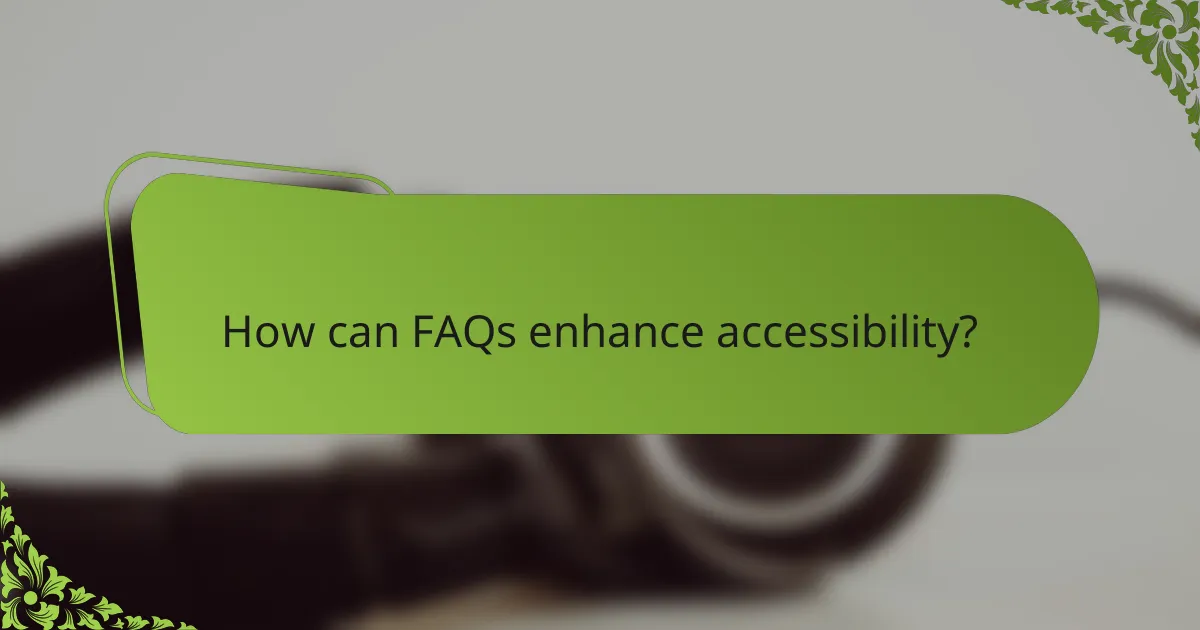 How can FAQs enhance accessibility?