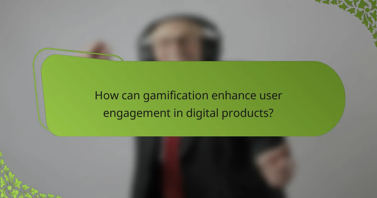 How can gamification enhance user engagement in digital products?