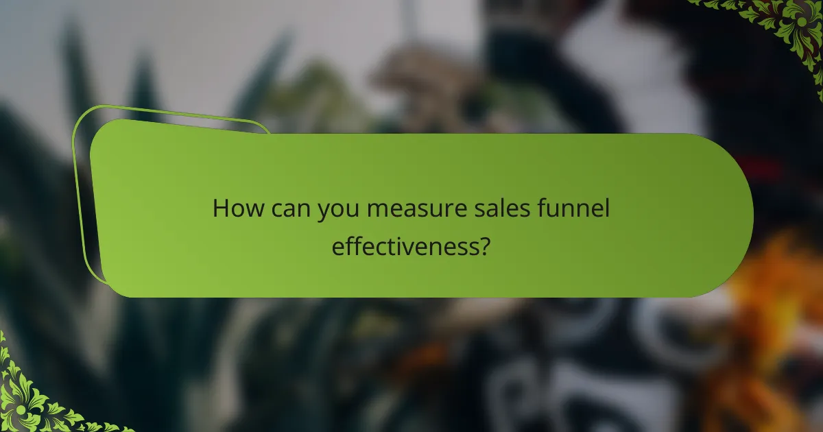 How can you measure sales funnel effectiveness?