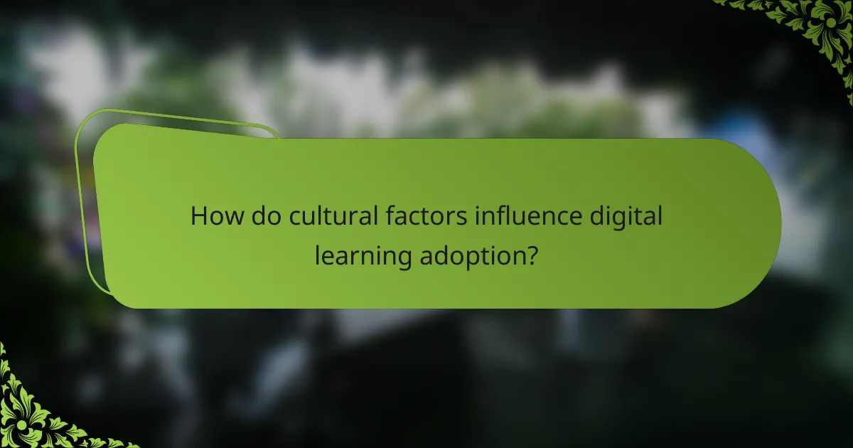 How do cultural factors influence digital learning adoption?
