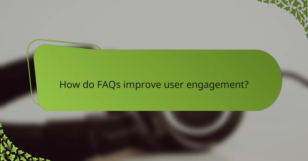 How do FAQs improve user engagement?