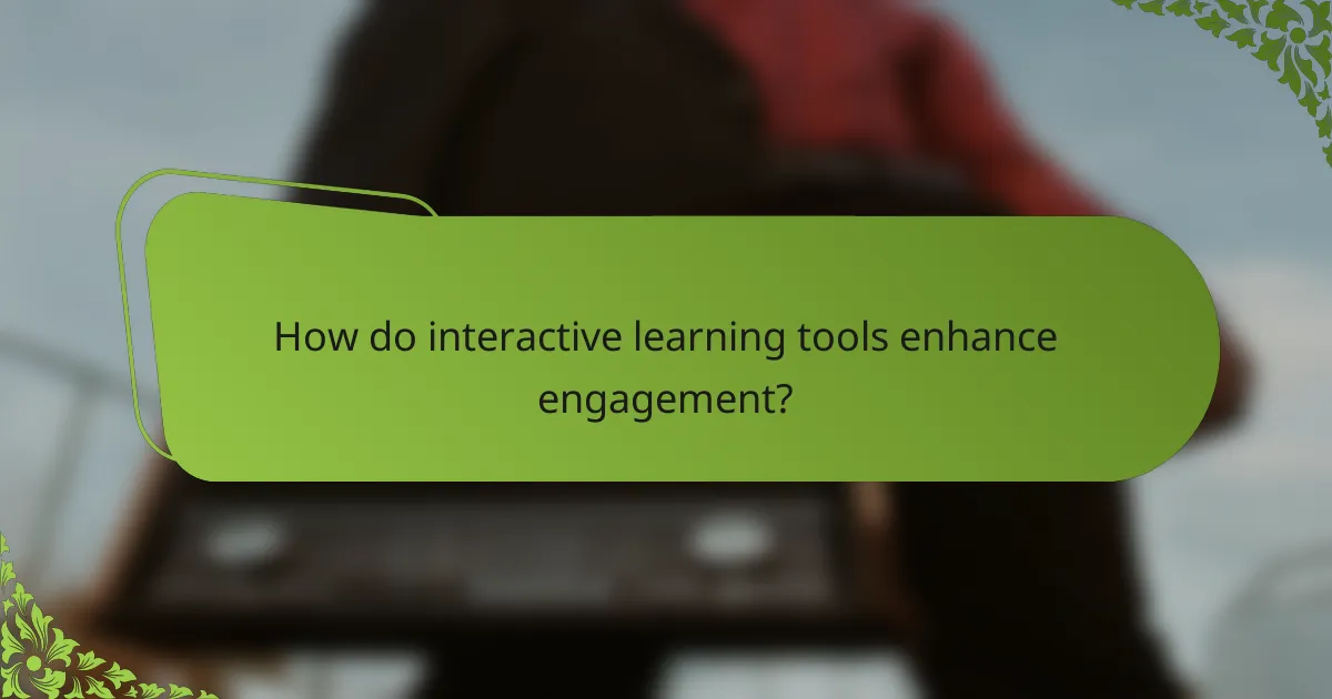 How do interactive learning tools enhance engagement?