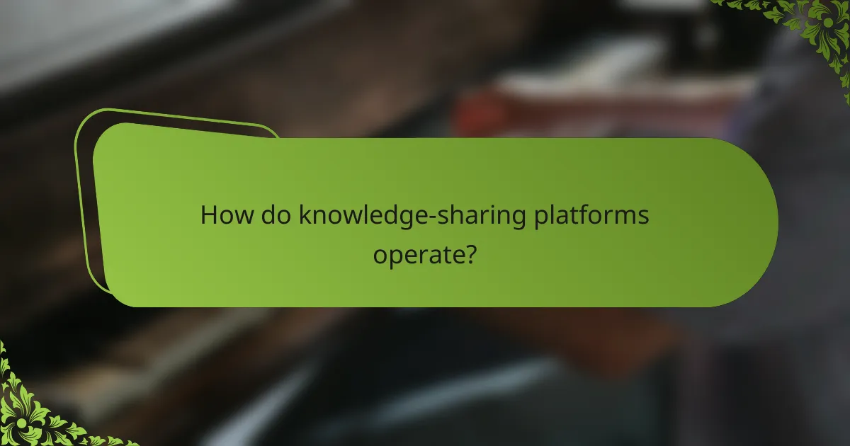 How do knowledge-sharing platforms operate?