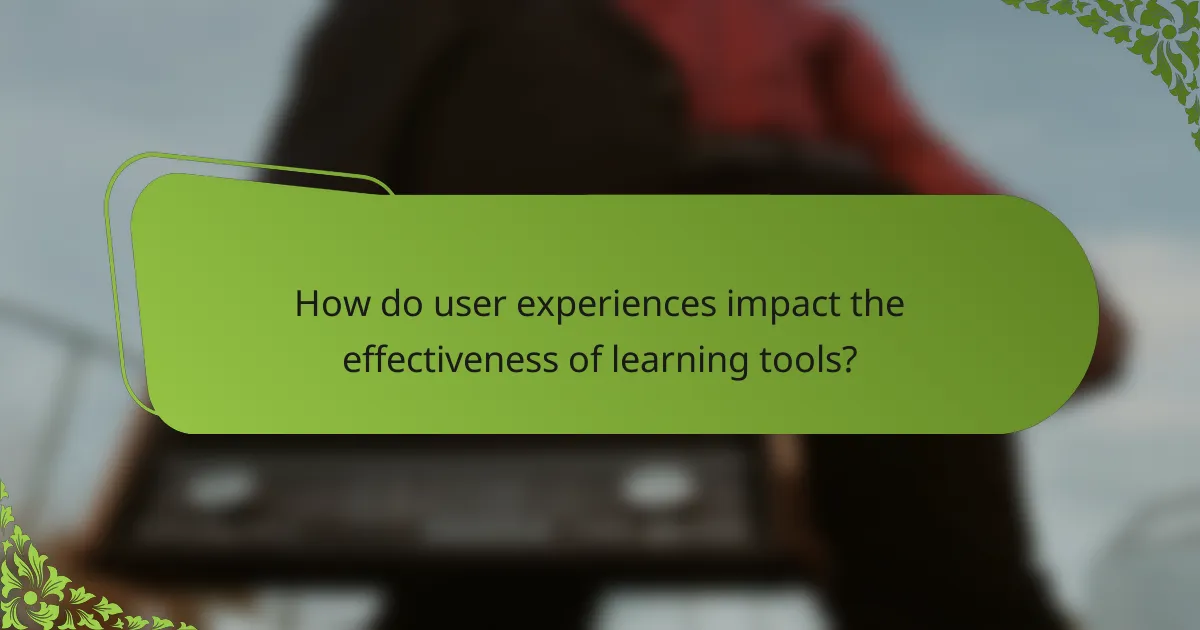 How do user experiences impact the effectiveness of learning tools?