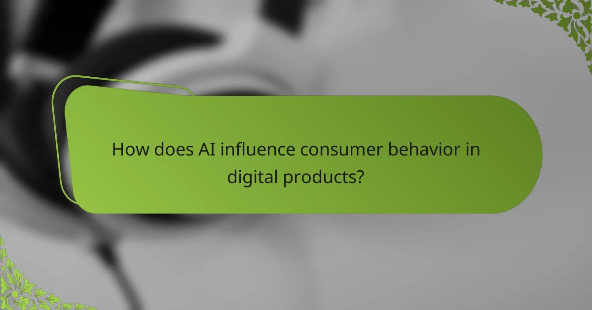How does AI influence consumer behavior in digital products?