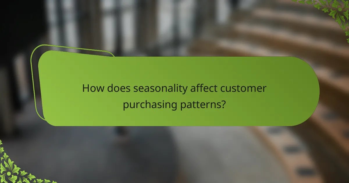 How does seasonality affect customer purchasing patterns?