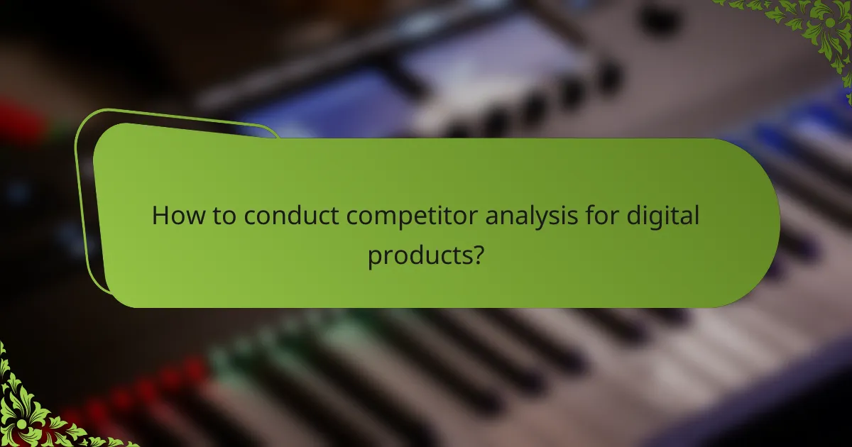 How to conduct competitor analysis for digital products?