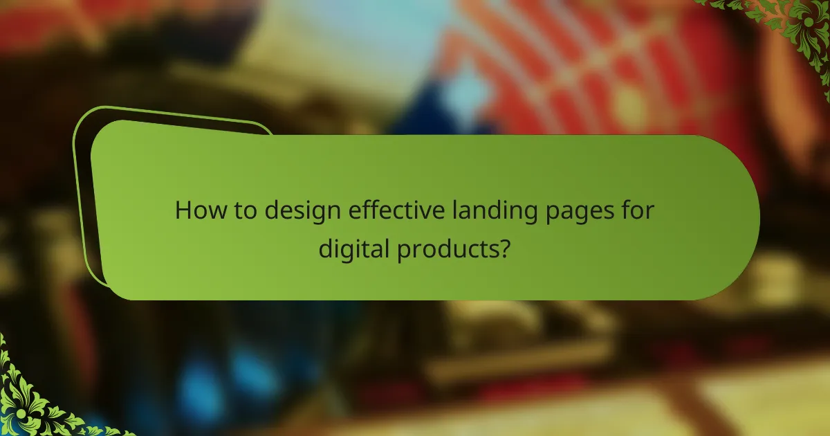 How to design effective landing pages for digital products?