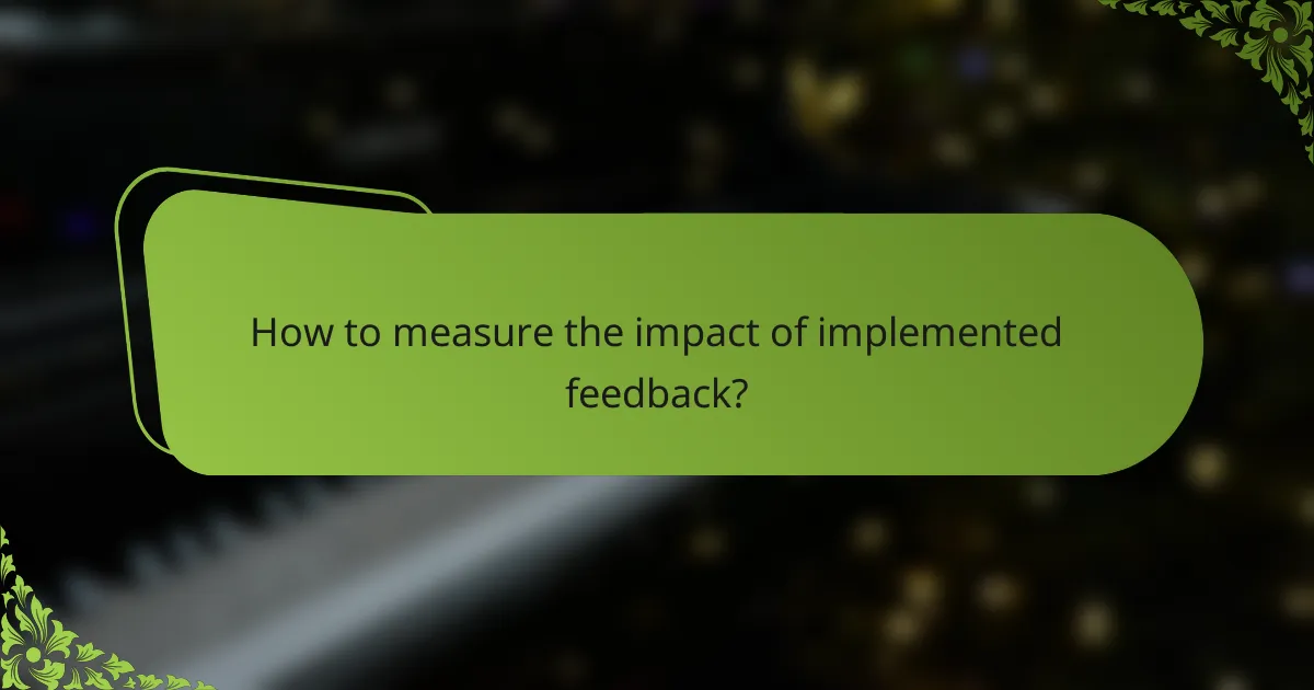 How to measure the impact of implemented feedback?