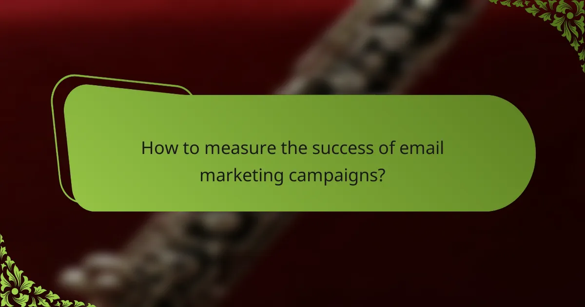 How to measure the success of email marketing campaigns?