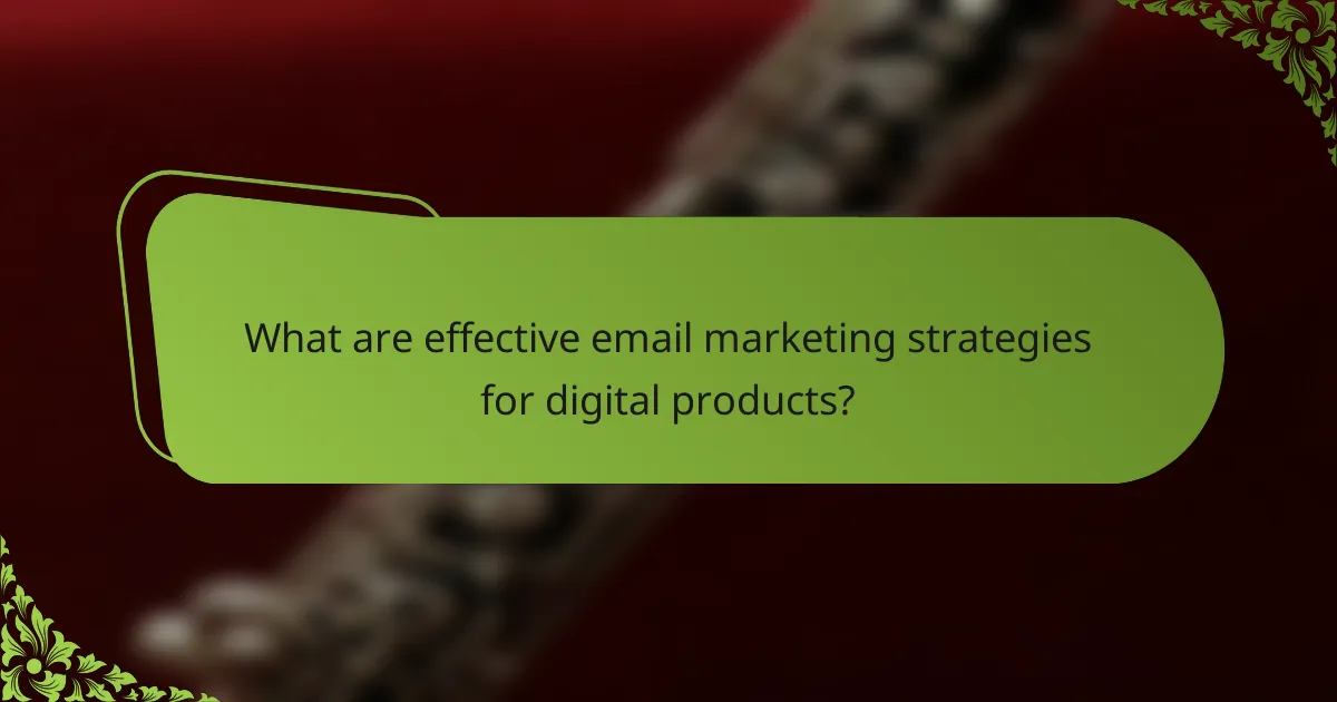 What are effective email marketing strategies for digital products?