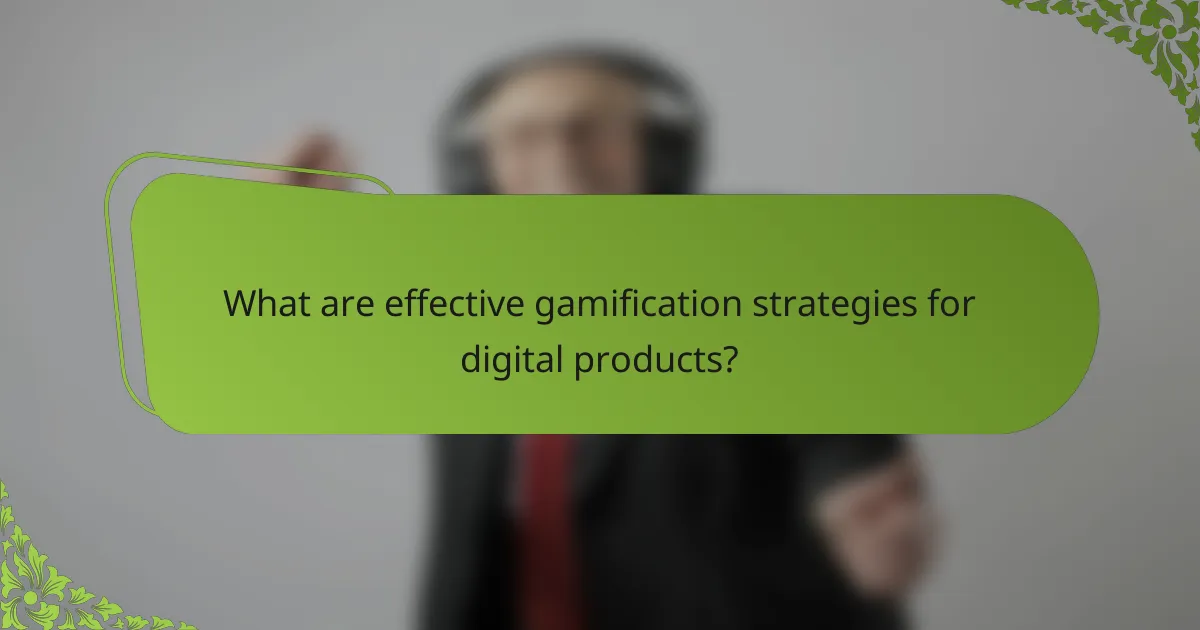 What are effective gamification strategies for digital products?
