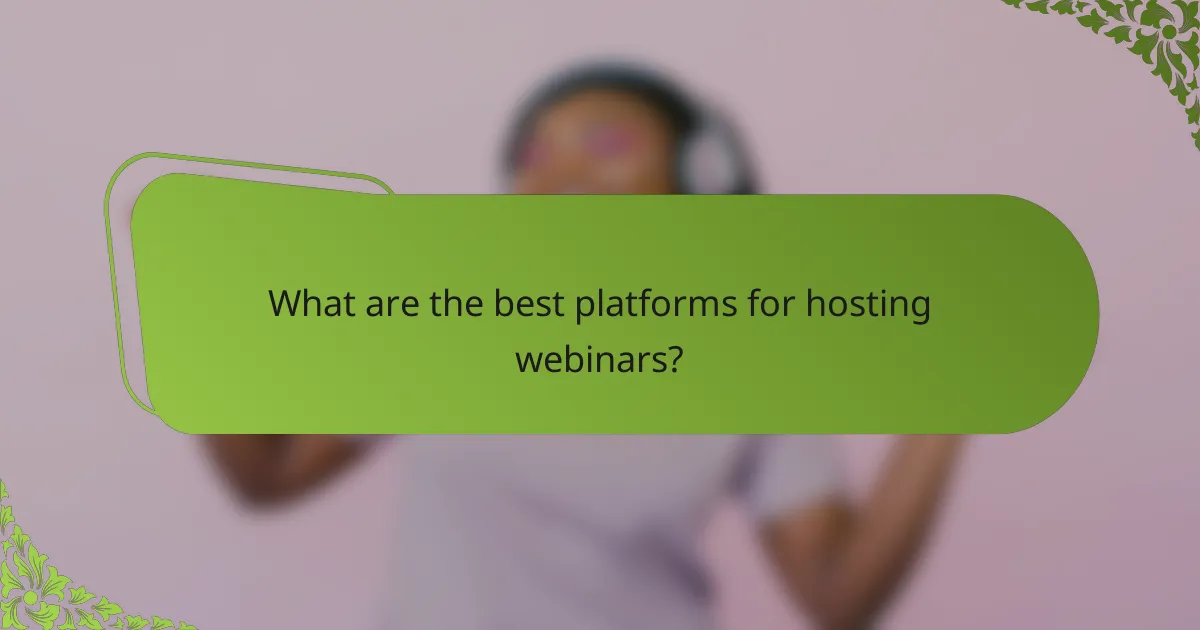 What are the best platforms for hosting webinars?