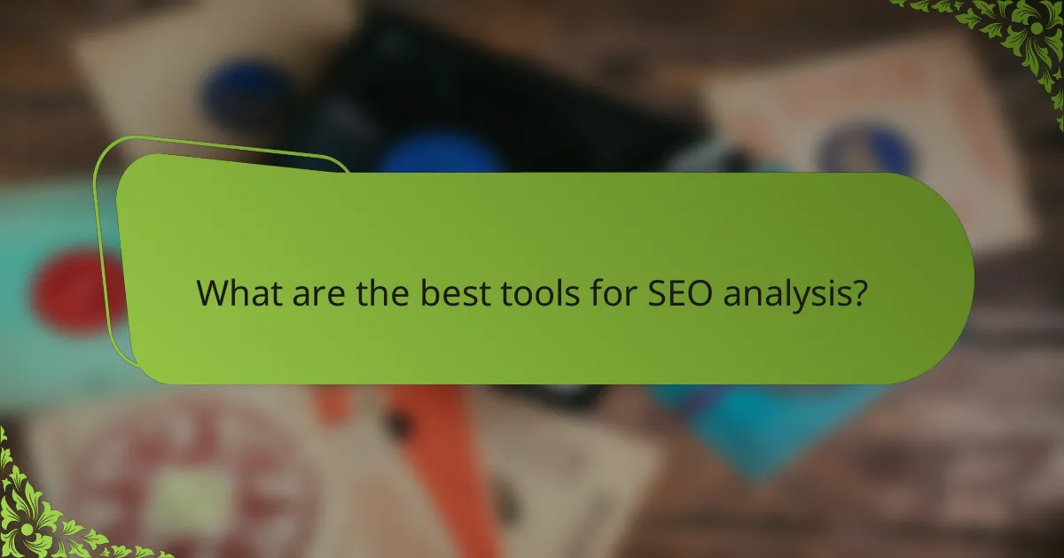What are the best tools for SEO analysis?