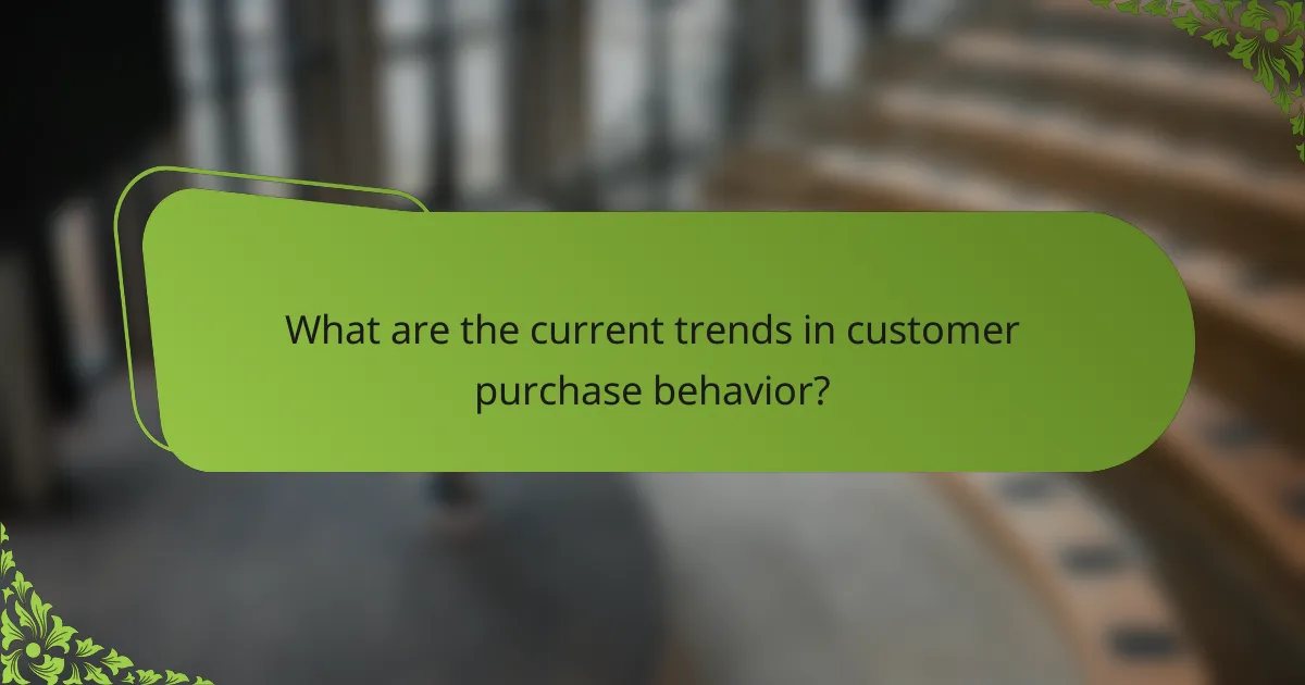 What are the current trends in customer purchase behavior?