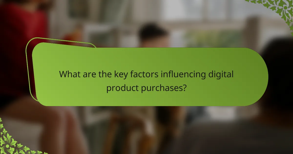 What are the key factors influencing digital product purchases?