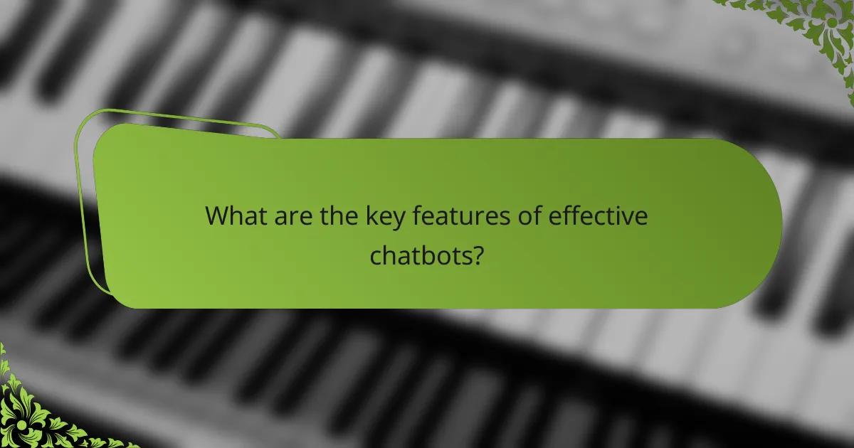 What are the key features of effective chatbots?