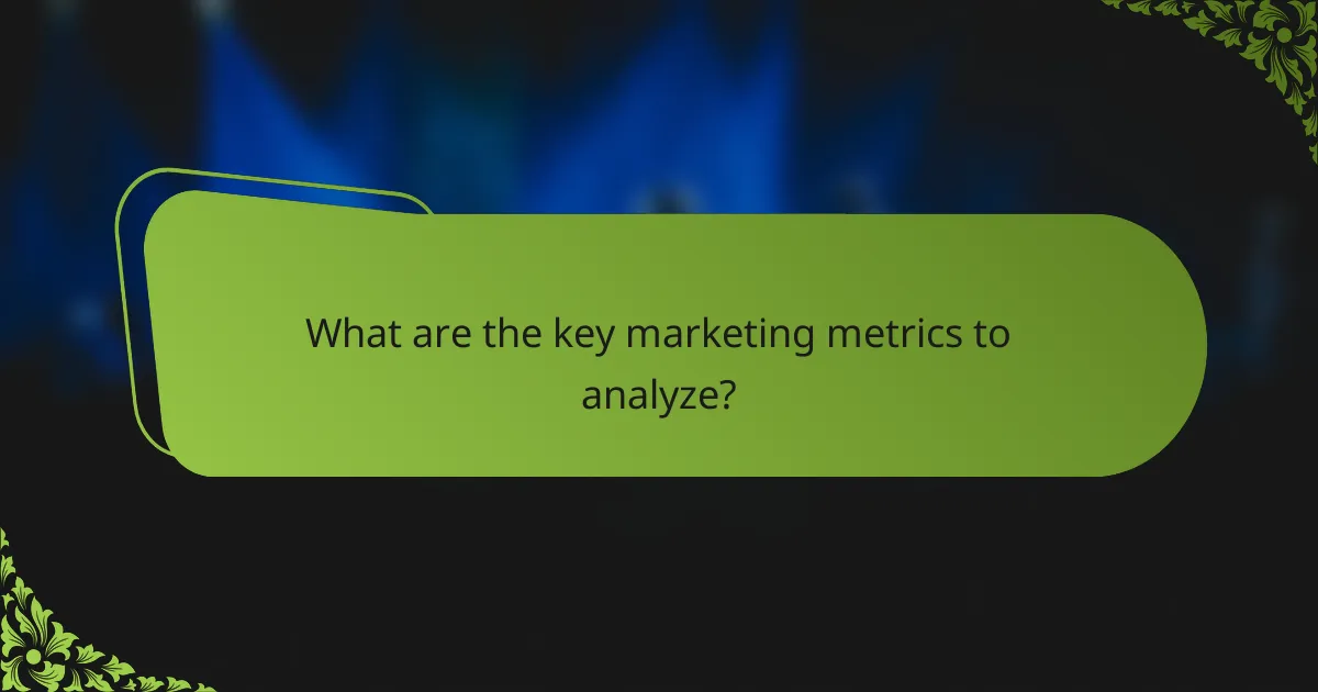 What are the key marketing metrics to analyze?