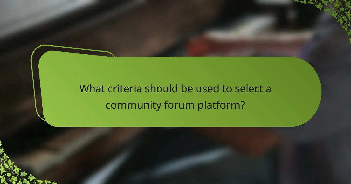 What criteria should be used to select a community forum platform?