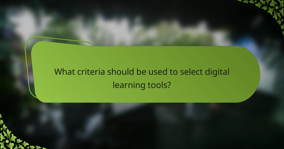 What criteria should be used to select digital learning tools?