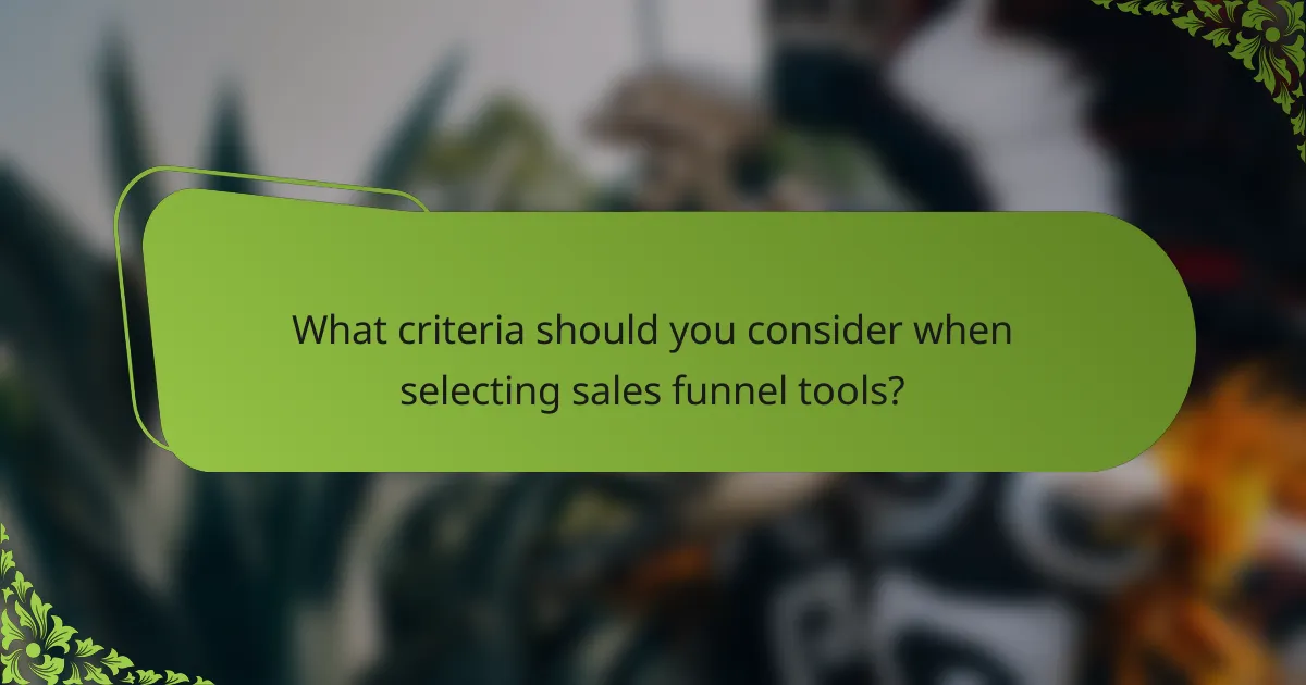 What criteria should you consider when selecting sales funnel tools?