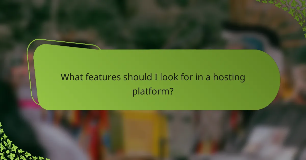 What features should I look for in a hosting platform?