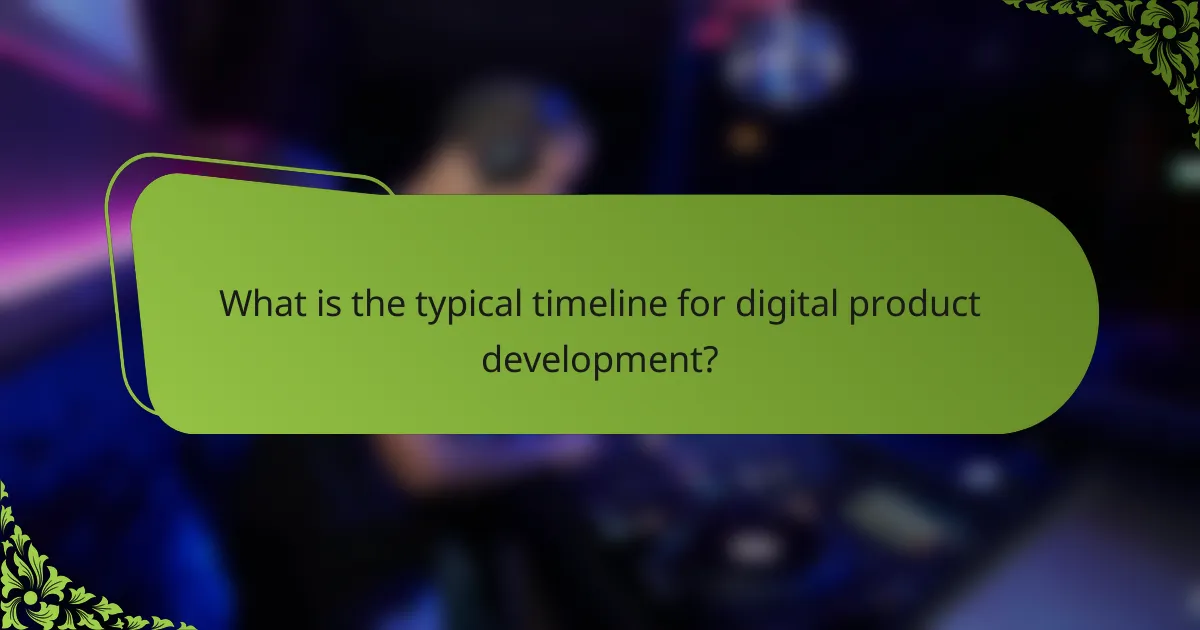 What is the typical timeline for digital product development?