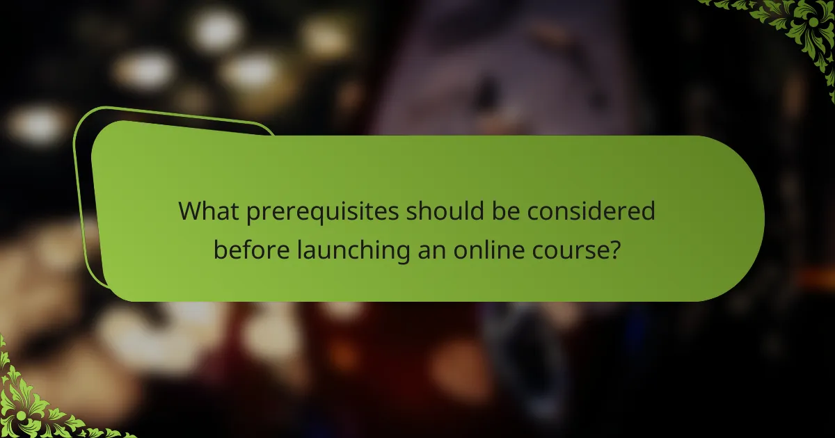 What prerequisites should be considered before launching an online course?
