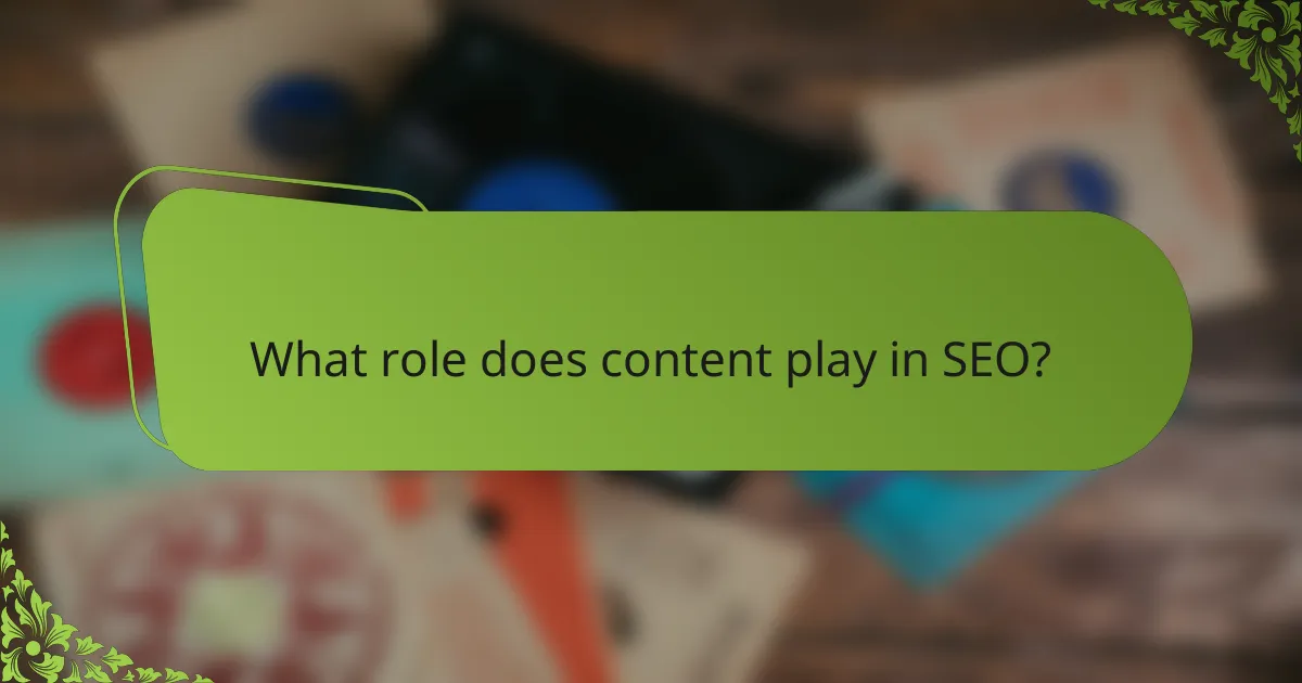 What role does content play in SEO?