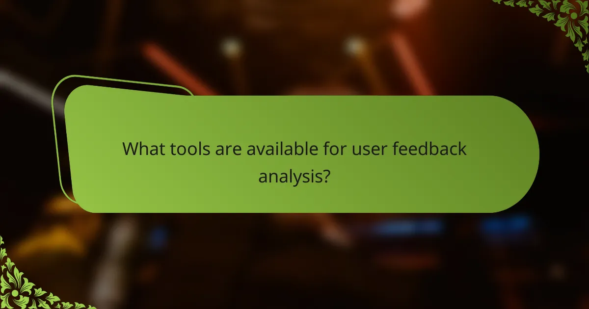 What tools are available for user feedback analysis?